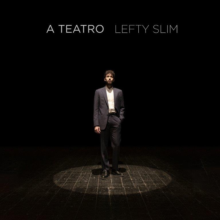 Lefty Slim In tutti i digital store il nuovo singolo “A teatro”