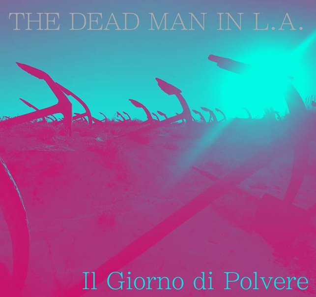 THE DEAD MAN IN L.A. Presentano IL GIORNO DI POLVERE