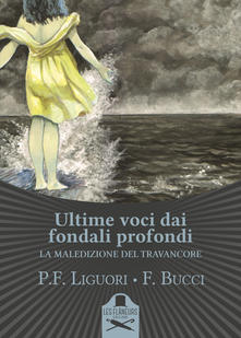 Pier Francesco Liguori e Francesco Bucci presentano “Ultime voci dai fondali profondi. La maledizione del Travancore”