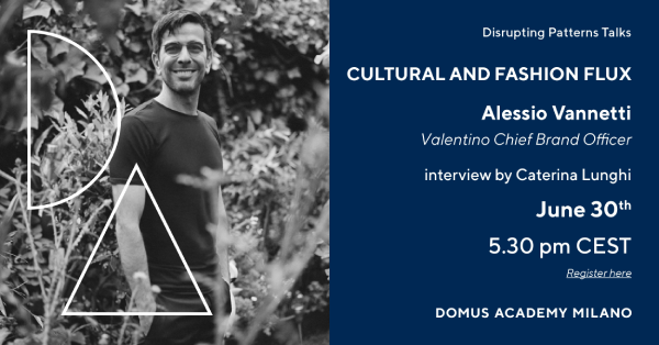 “Cultural and Fashion Flux”: Domus Academy in talk con Alessio Vannetti di Valentino