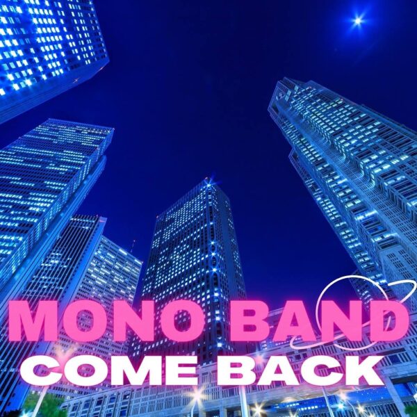 Come Back e’ il nuovo singolo di Mono Band