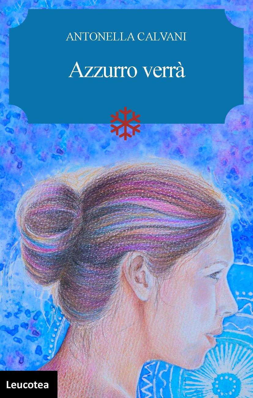 “Azzurrò verrà” è il nuovo romanzo di Antonella Calvani