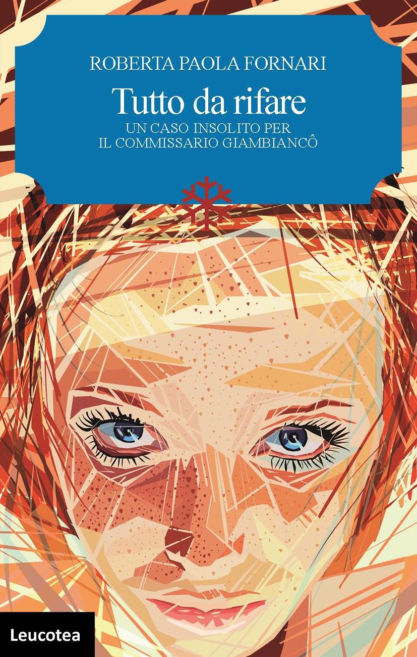 “Tutto da rifare” è il nuovo romanzo di Roberta Paola Fornari.