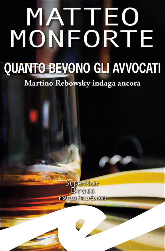 Quanto bevono gli avvocati: presentazione domani alla Feltrinelli del romanzo di Matteo Monforte 