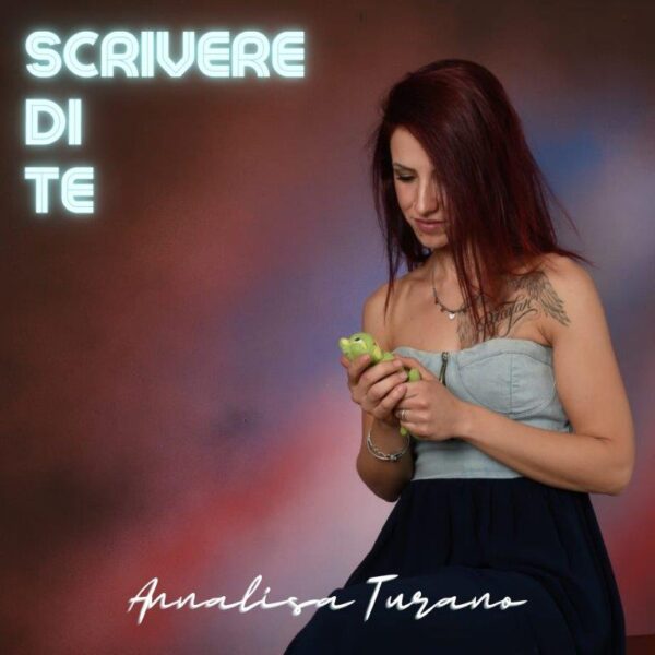 Annalisa Turano in tutti gli store digitali il singolo “Scrivere di te”