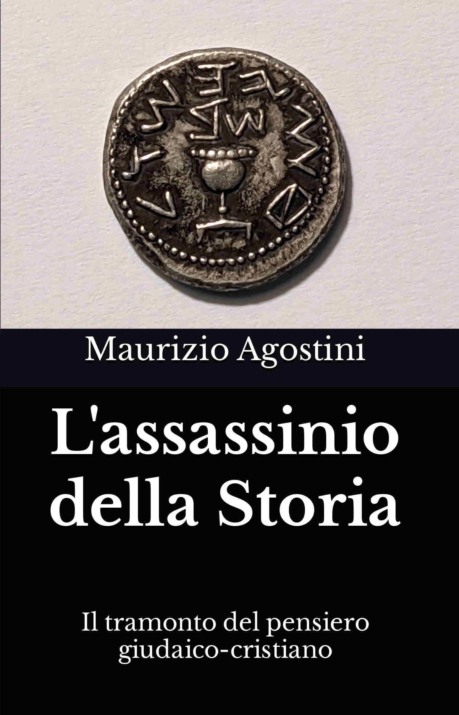 Maurizio Agostini presenta il saggio “L’assassinio della Storia. Il tramonto del pensiero giudaico-cristiano”