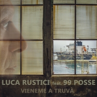 “Vieneme a Truvà feat. 99 Posse” è il nuovo singolo di Luca Rustici