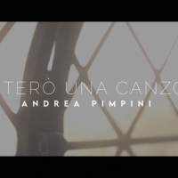 Disponibile da oggi su YouTube e VEVO il videoclip di “Canterò Una Canzone” di Andrea Pimpini