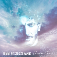 Christian Chiricò in tutti i digital store il nuovo singolo “Dimmi se sto sognando”