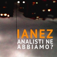 Fuori il videoclip di “Analisti ne abbiamo?” il nuovo singolo di Ianez 