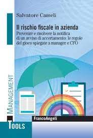 Salvatore Cameli presenta “Il rischio fiscale in azienda. Prevenire e risolvere la notifica di un avviso di accertamento: le regole del gioco spiegate a manager e CFO”