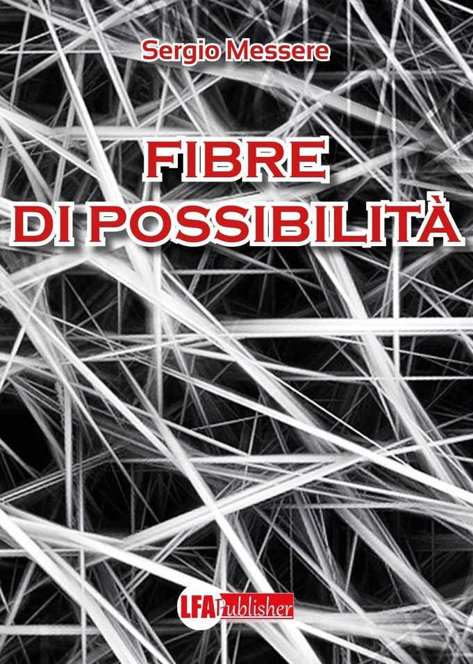 Fibre di possibilità di Sergio Messere: la sovranità del Singolo nella potenza libera della sua natura