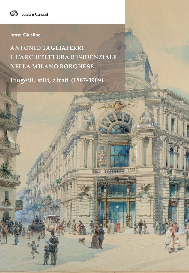 Antonio Tagliaferri e l’architettura residenziale nella Milano borghese. Il 15 giugno all’Ateneo di Brescia la presentazione del libro di Irene Giustina