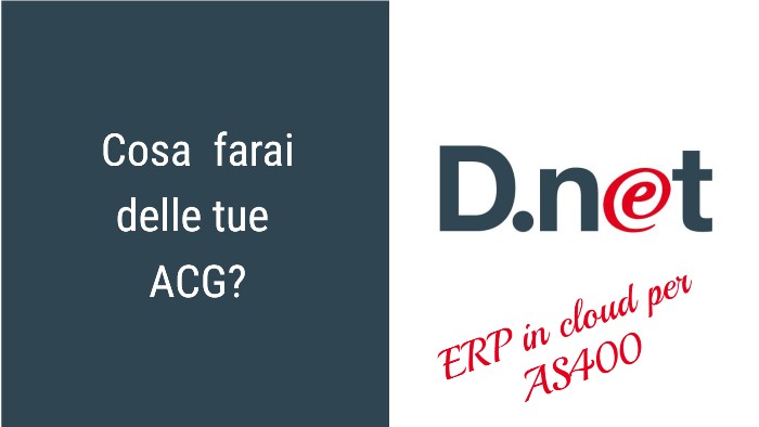 SOSTITUIRE LE ACG| D.NET È L’ERP IN CLOUD PER AS400