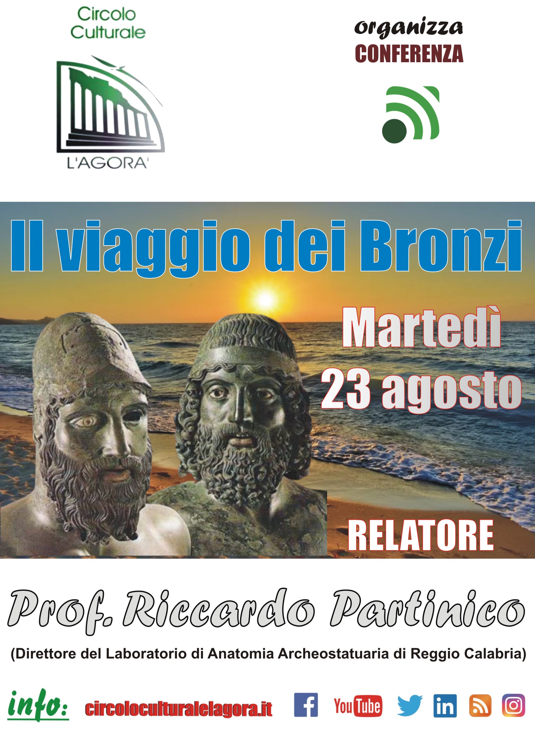 Il prossimo 23 agosto sulle varie piattaforme Social Network presenti nella rete, sarà disponibile la conversazione, organizzata dal Circolo Culturale “L’Agorà”, sul tema “Il viaggio dei Bronzi”.