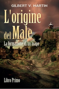 L'origine del male: Primo libro della serie fantasy di Gilbert V:Martin