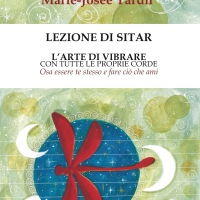 Marie-Josée Tardif presenta il saggio “Lezione di sitar - L’arte di vibrare con tutte le proprie corde. Osa essere te stesso e fare ciò che ami”