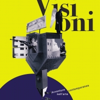 Visioni. Avventure nell’arte contemporanea