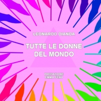 “Tutte le donne del mondo”, pubblicato il saggio di Leonardo Dianda