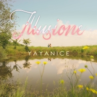 YAYANICE: esce il nuovo singolo “ILLUSIONE”