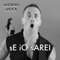 CASTANO SHOCK “Se io sarei” è il singolo che apre l’album “Double One”