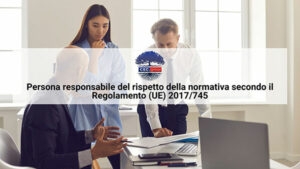 Persona responsabile del rispetto della normativa Regolamento 745