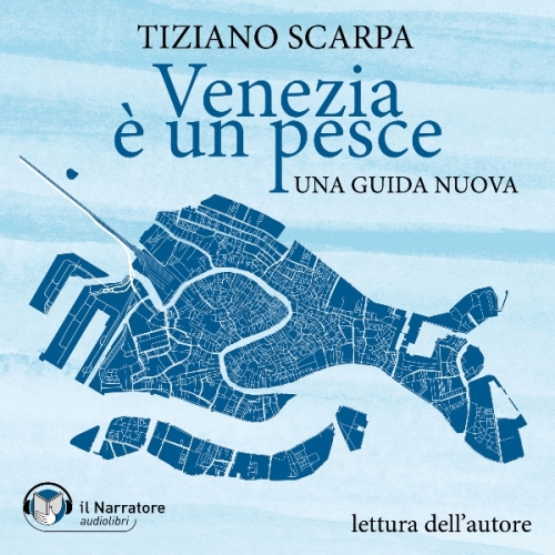 TIZIANO SCARPA LEGGE VENEZIA è UN PESCE- UNA GUIDA NUOVA