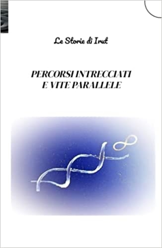 Percorsi intrecciati e vite parallele di Le storie di Irut