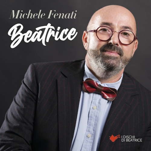 MICHELE FENATI “Beatrice” è il nuovo brano arricchito da un quartetto d’archi estratto dall’album in uscita a ottobre