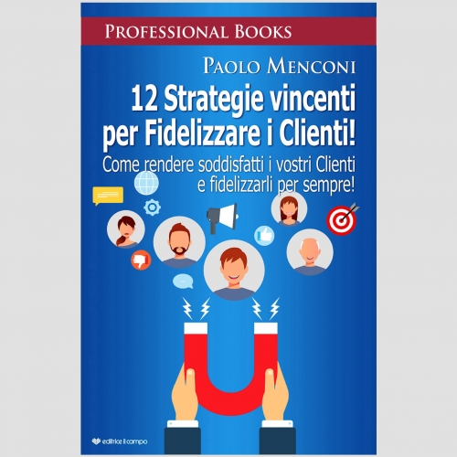 Paolo Menconi svela nel nuovo libro, le “12 Strategie vincenti per Fidelizzare i Clienti!”