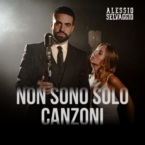 Alessio Selvaggio è uscito il nuovo singolo “Non Sono Solo Canzoni”