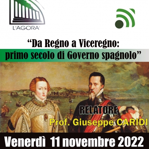 Il Circolo Culturale “L’Agorà” organizza una conversazione sul tema “Da Regno a Viceregno: primo secolo di Governo spagnolo”.