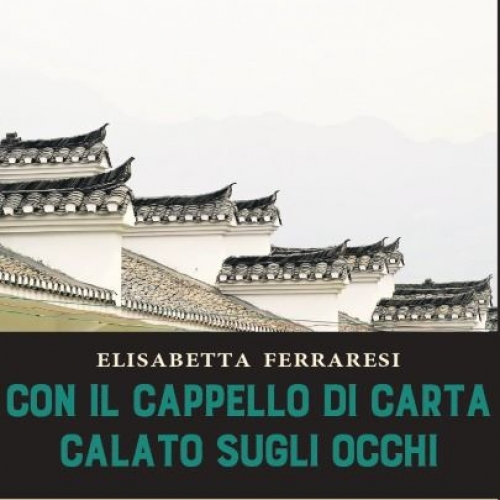 Elisabetta Ferraresi presenta il romanzo storico “Con il cappello di carta calato sugli occhi”