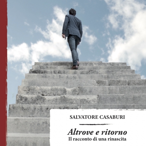 LIBRI: È USCITO “ALTROVE E RITORNO – IL RACCONTO DI UNA RINASCITA”  DI SALVATORE CASABURI