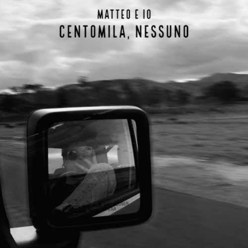 Matteo e Io - “Centomila, Nessuno”