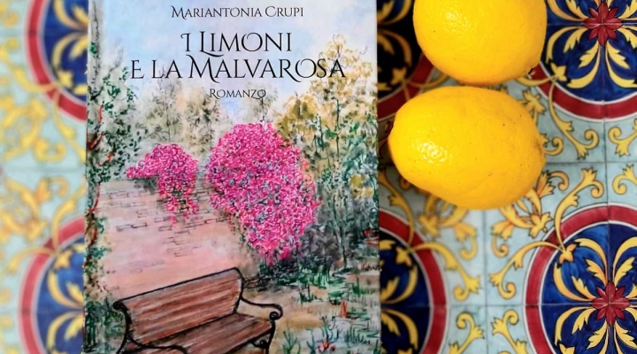 “I limoni e la malvarosa” è il nuovo romanzo di Mariantonia Crupi