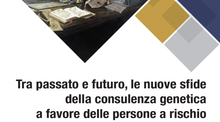 “Tra passato e futuro le nuove sfide della consulenza genetica a favore delle persone a rischio”