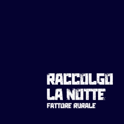 FATTORE RURALE -   Raccolgo la notte