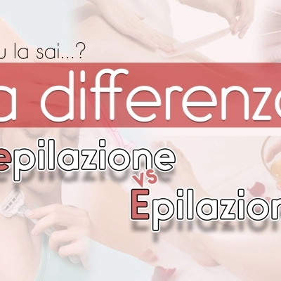 Differenza tra Depilazione ed Epilazione