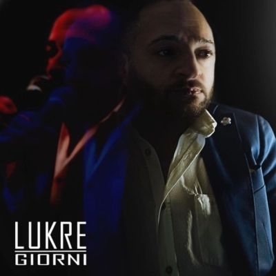 LUKRE - Fuori il singolo “Giorni”