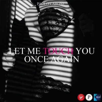 Disponibile da oggi Let me touch you once again del Cantautore Paolo Carone 