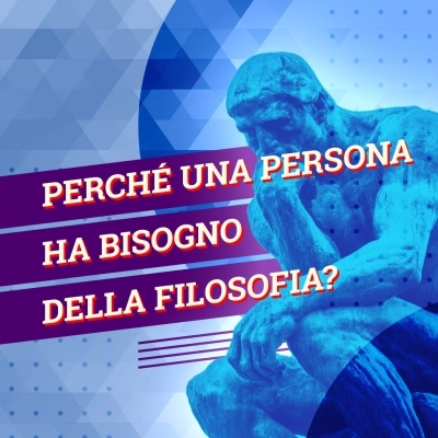 Perché una persona ha bisogno della filosofia?