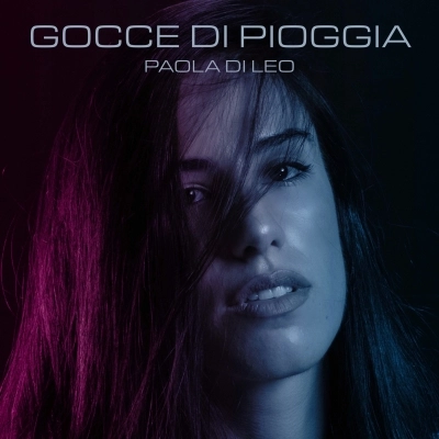  PAOLA DI LEO: il nuovo singolo “GOCCE DI PIOGGIA”   