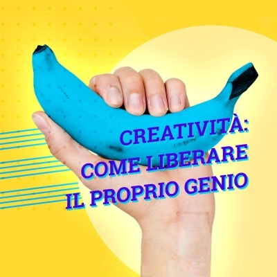 Creatività: come liberare il proprio genio