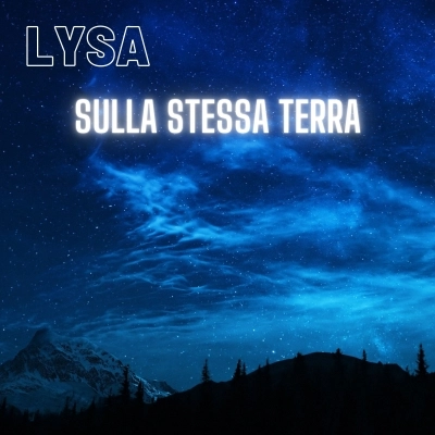 Una canzone per dire NO alle guerre: “Sulla stessa terra” è il nuovo singolo di Lysa