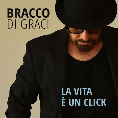 “La Vita è un click” è il nuovo singolo di Bracco di Graci