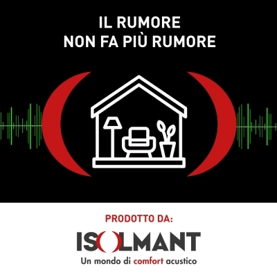 “IL RUMORE NON FA PIÙ RUMORE” IL TEMA DEL COMFORT ACUSTICO SI RACCONTA IN PODCAST INEDITI 