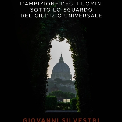 E' USCITO IN LIBRERIA “CUM CLAVE - L'AMBIZIONE DEGLI UOMINI SOTTO LO SGUARDO DEL GIUDIZIO UNIVERSALE” DI GIOVANNI SILVESTRI