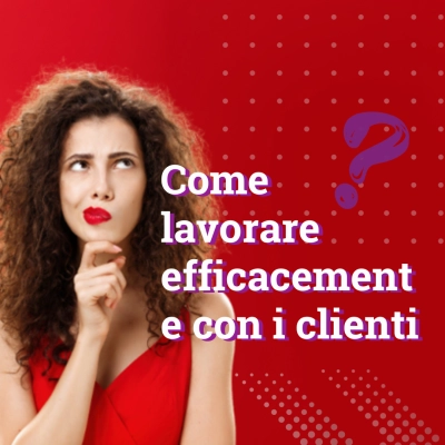 Lavorare con successo con i clienti: consigli e strategie