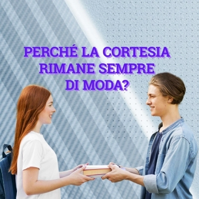 Perché la cortesia è sempre di moda?